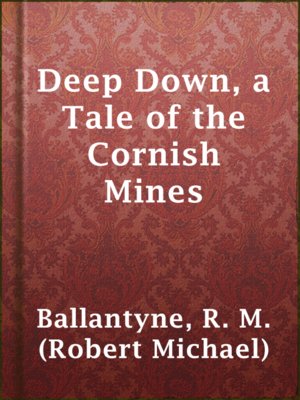 cover image of Deep Down, a Tale of the Cornish Mines